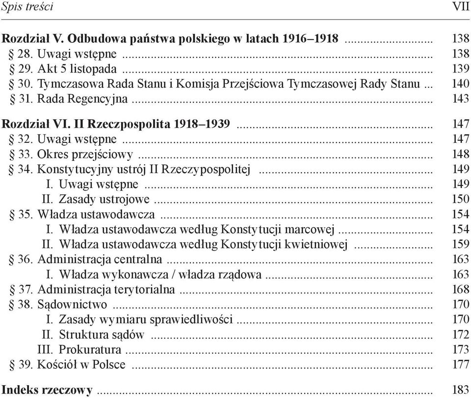 .. 148 34. Konstytucyjny ustrój II Rzeczypospolitej... 149 I. Uwagi wstępne... 149 II. Zasady ustrojowe... 150 35. Władza ustawodawcza... 154 I. Władza ustawodawcza według Konstytucji marcowej.