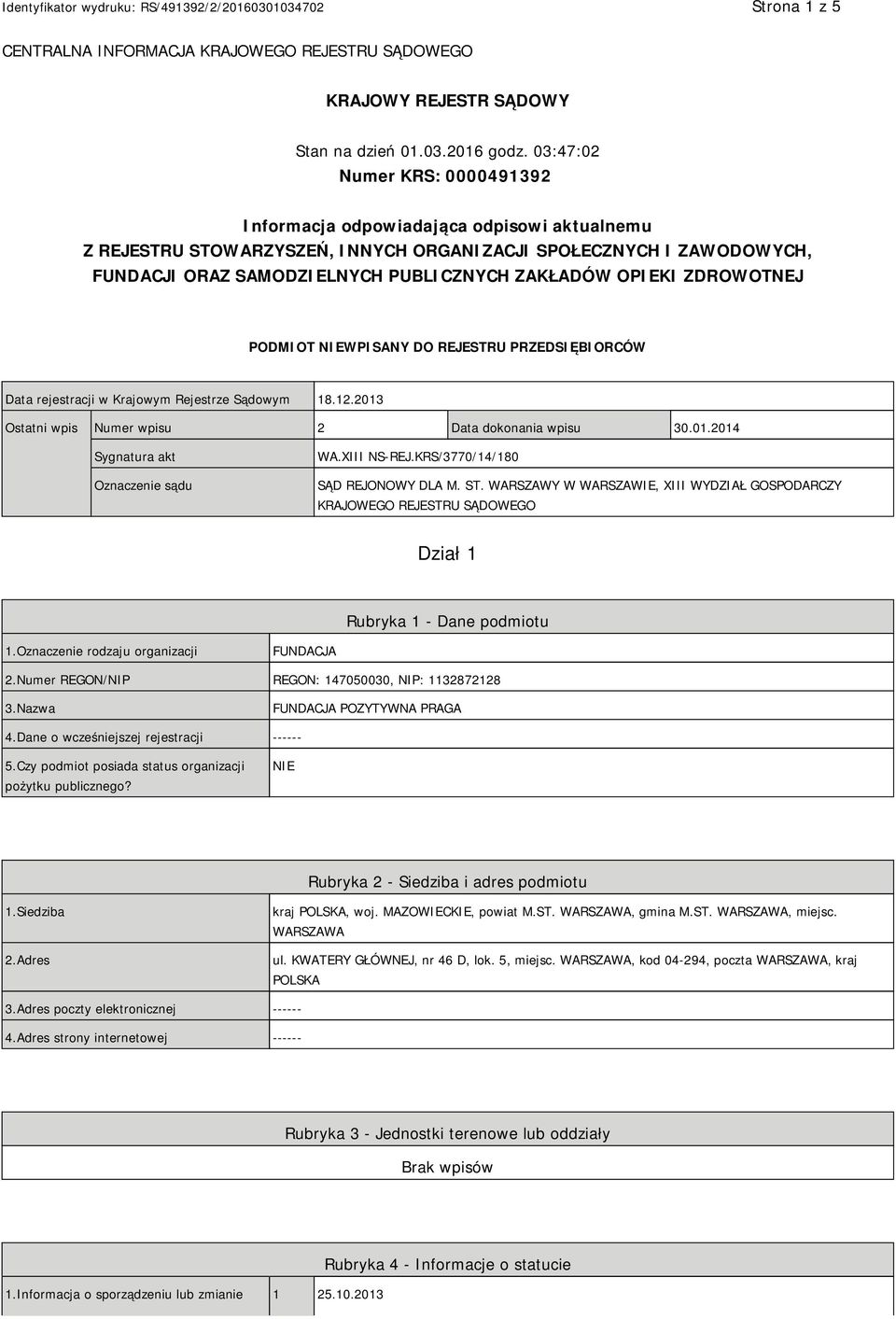 OPIEKI ZDROWOTNEJ PODMIOT NIEWPISANY DO REJESTRU PRZEDSIĘBIORCÓW Data rejestracji w Krajowym Rejestrze Sądowym 18.12.2013 Ostatni wpis Numer wpisu 2 Data dokonania wpisu 30.01.2014 Sygnatura akt Oznaczenie sądu WA.