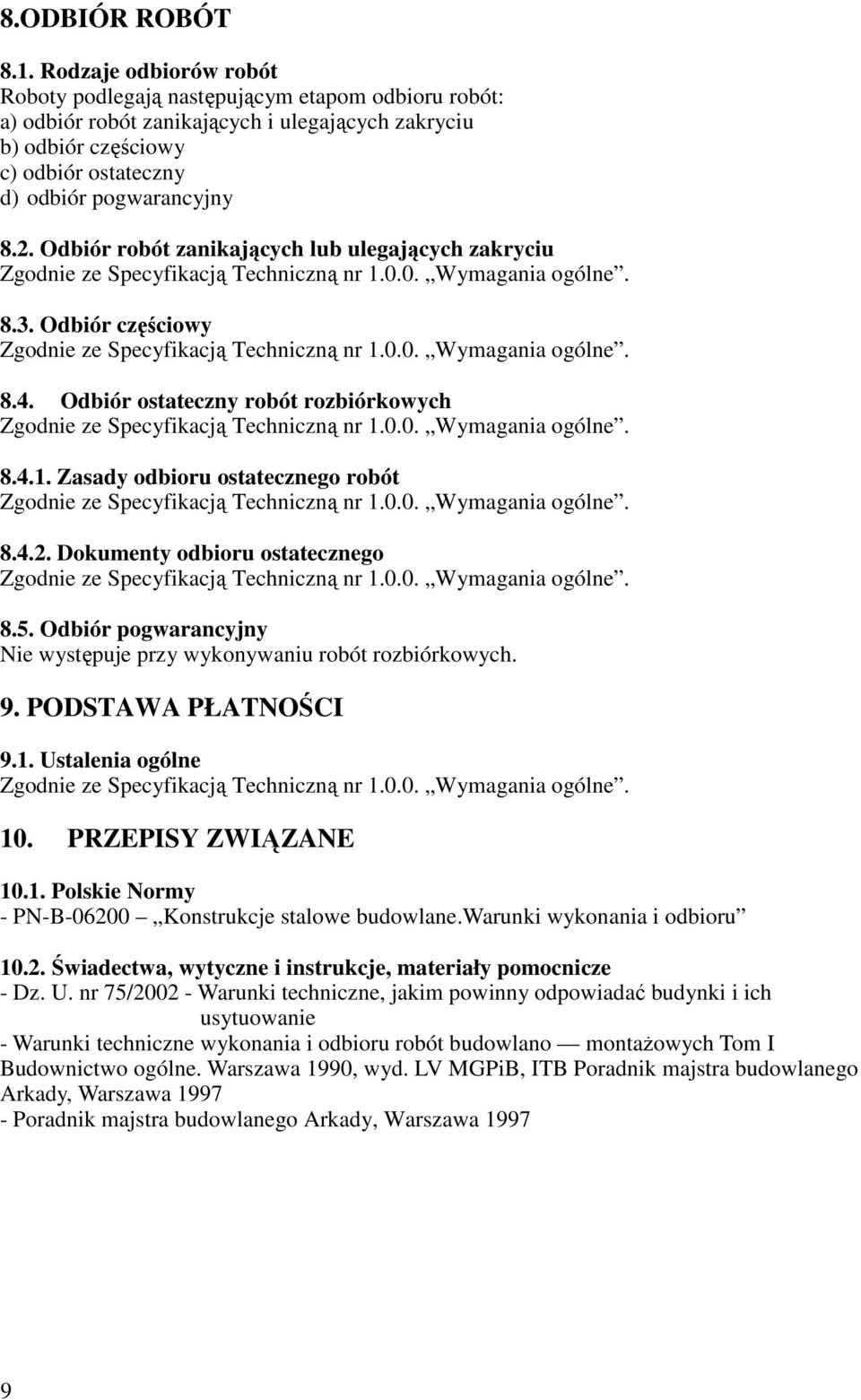 Odbiór robót zanikających lub ulegających zakryciu 8.3. Odbiór częściowy 8.4. Odbiór ostateczny robót rozbiórkowych 8.4.1. Zasady odbioru ostatecznego robót 8.4.2. Dokumenty odbioru ostatecznego 8.5.