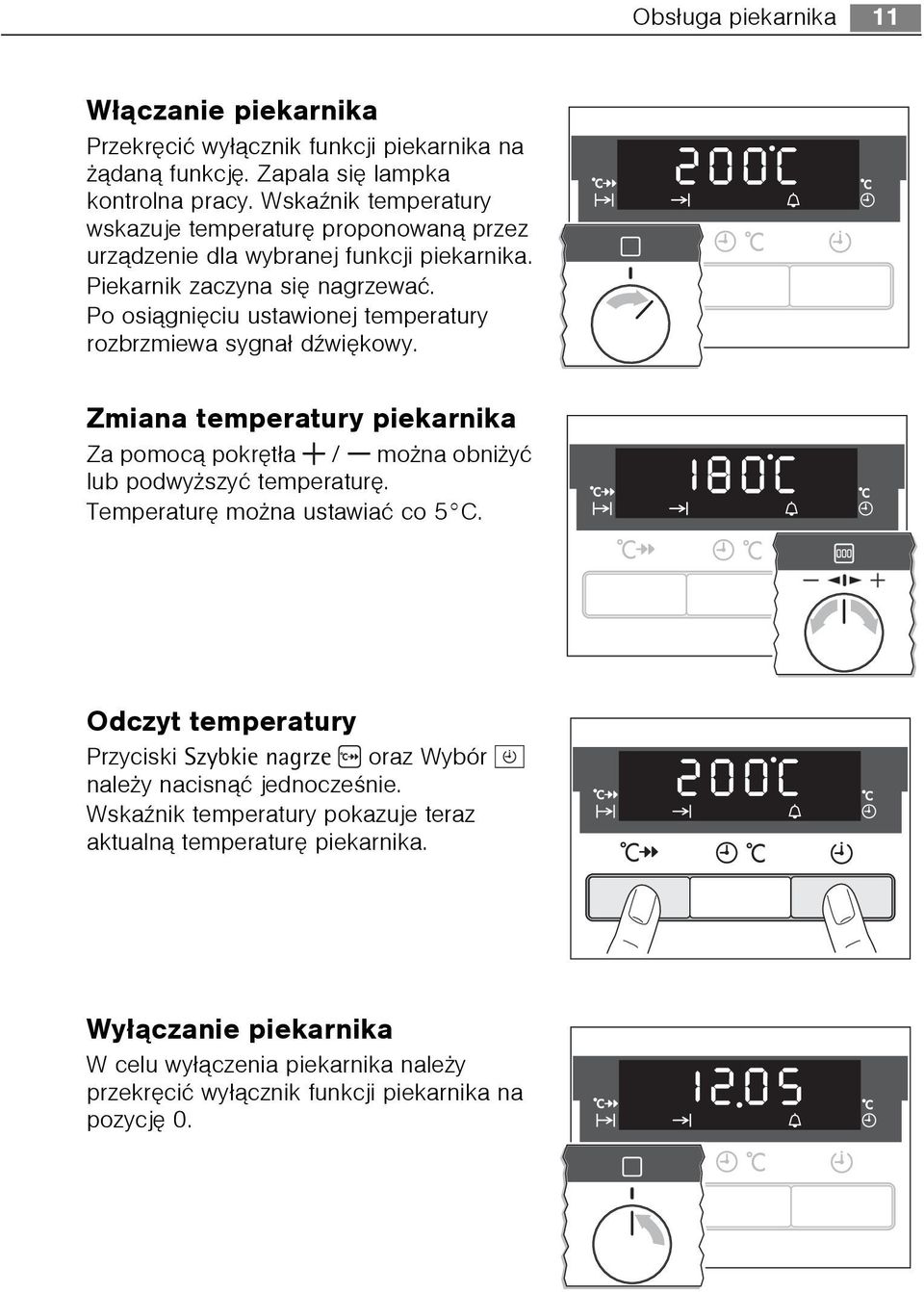Po osi¹gniêciu ustawionej temperatury rozbrzmiewa sygna³ dÿwiêkowy. Zmiana temperatury piekarnika Za pomoc¹ pokrêt³a / mo na obni yæ lub podwy szyæ temperaturê.