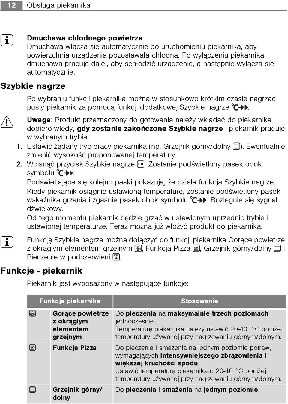 Szybkie nagrze Po wybraniu funkcji piekarnika mo na w stosunkowo krótkim czasie nagrzaæ pusty piekarnik za pomoc¹ funkcji dodatkowej Szybkie nagrze.