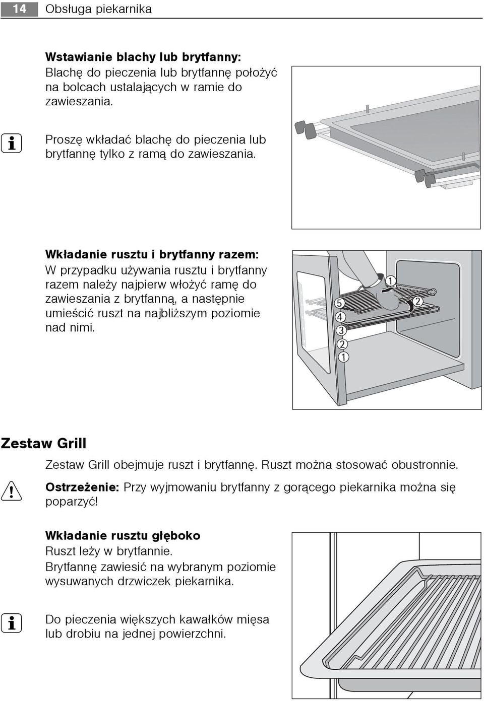 Wk³adanie rusztu i brytfanny razem: W przypadku u ywania rusztu i brytfanny razem nale y najpierw w³o yæ ramê do zawieszania z brytfann¹, a nastêpnie umieœciæ ruszt na najbli szym poziomie nad nimi.