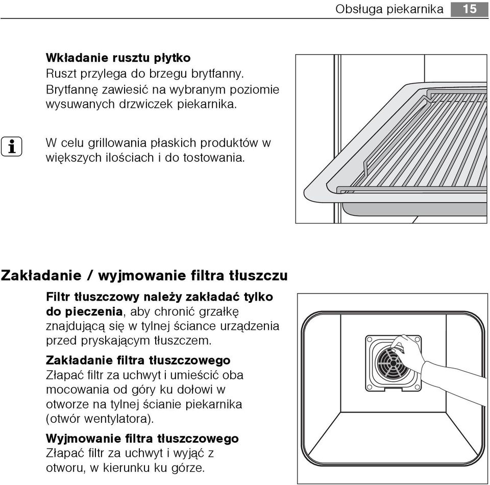 Zak³adanie / wyjmowanie filtra t³uszczu Filtr t³uszczowy nale y zak³adaæ tylko do pieczenia, aby chroniæ grza³kê znajduj¹c¹ siê w tylnej œciance urz¹dzenia przed