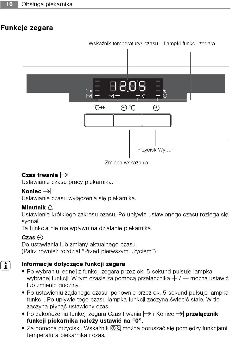 Czas Do ustawiania lub zmiany aktualnego czasu. (Patrz równie rozdzia³ Przed pierwszym u yciem ) 3 Informacje dotycz¹ce funkcji zegara Po wybraniu jednej z funkcji zegara przez ok.