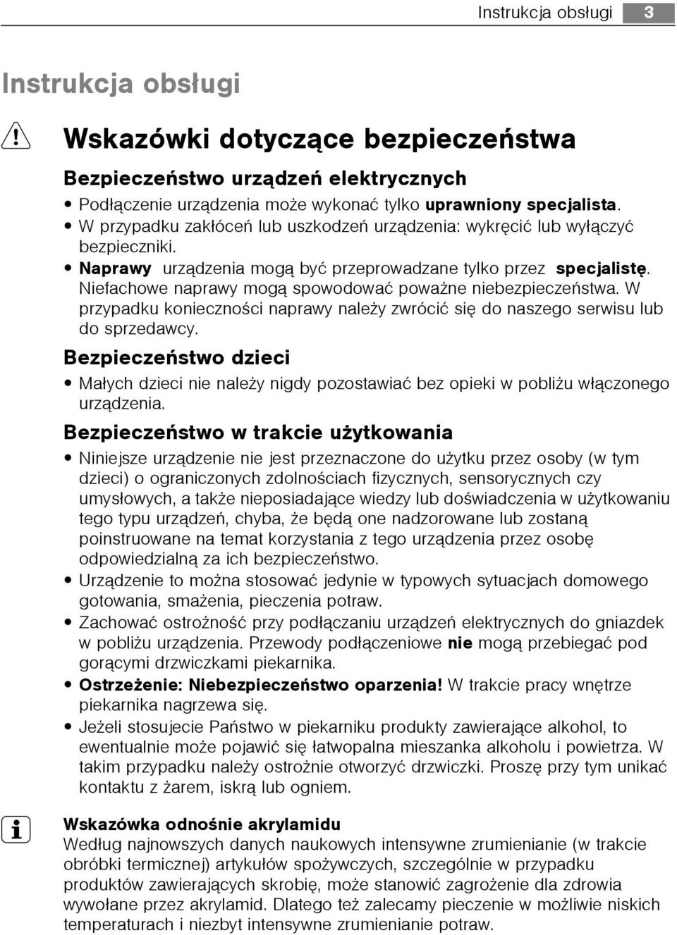 Niefachowe naprawy mog¹ spowodowaæ powa ne niebezpieczeñstwa. W przypadku koniecznoœci naprawy nale y zwróciæ siê do naszego serwisu lub do sprzedawcy.