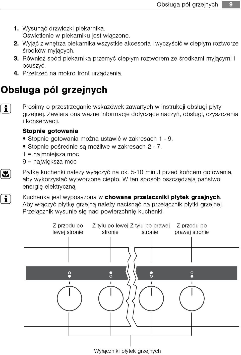 Obs³uga pól grzejnych 3 Prosimy o przestrzeganie wskazówek zawartych w instrukcji obs³ugi p³yty grzejnej. Zawiera ona wa ne informacje dotycz¹ce naczyñ, obs³ugi, czyszczenia i konserwacji.