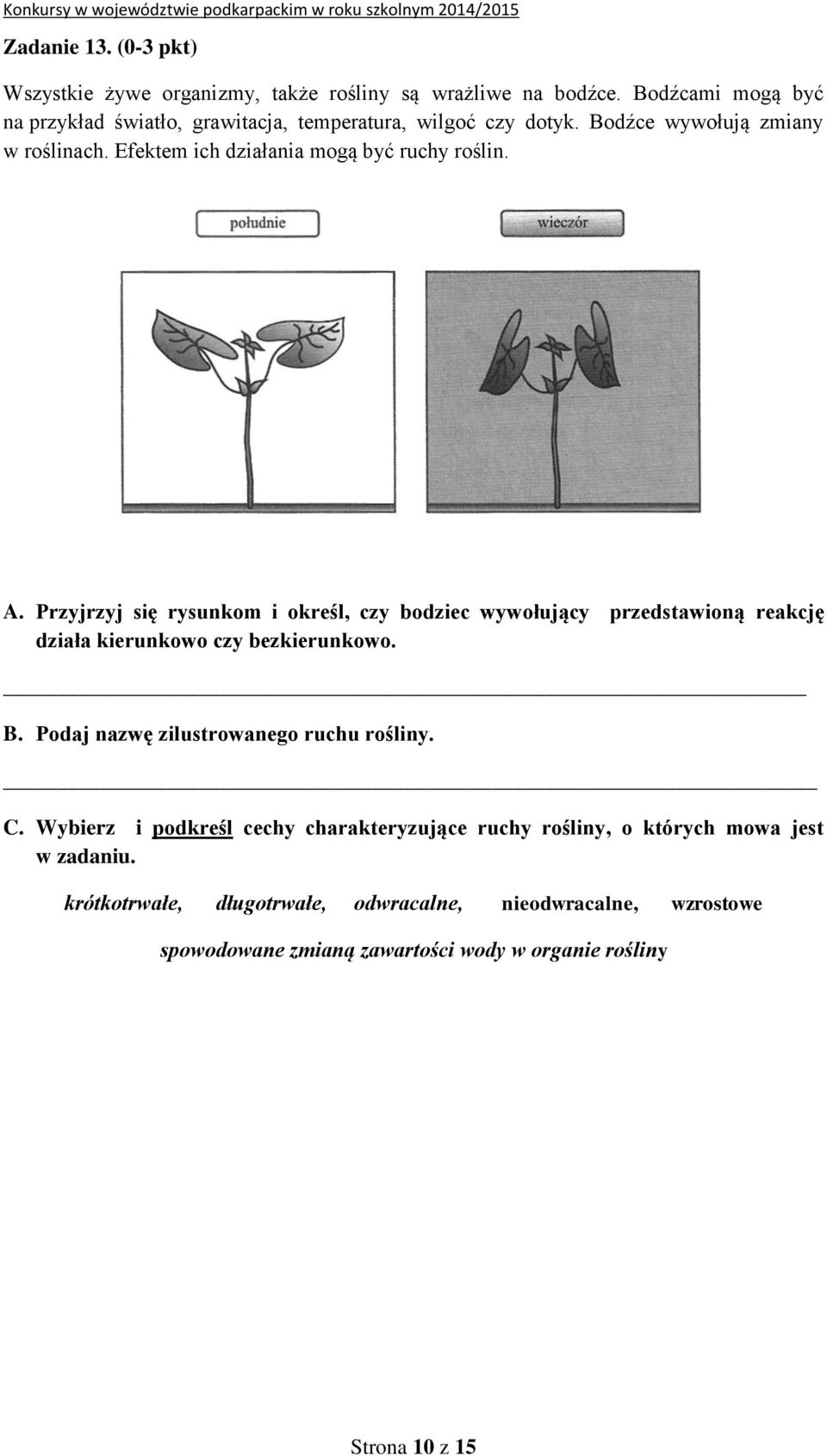 Efektem ich działania mogą być ruchy roślin. A.