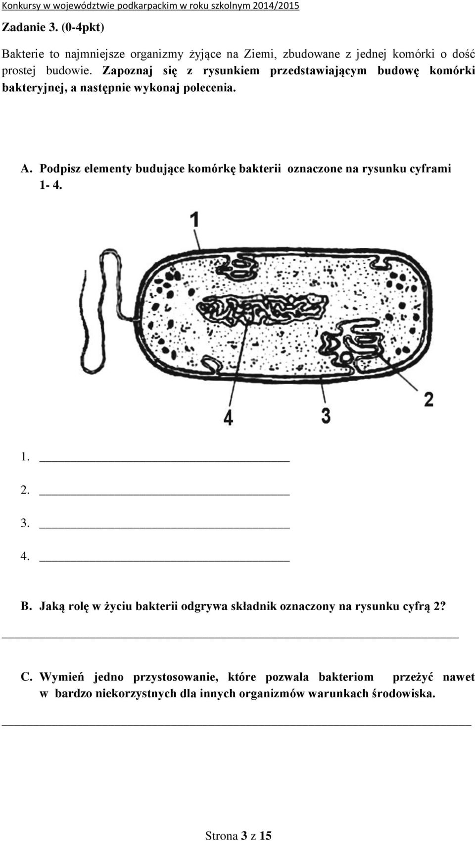 Podpisz elementy budujące komórkę bakterii oznaczone na rysunku cyframi 1-4. 1. 2. 3. 4. B.