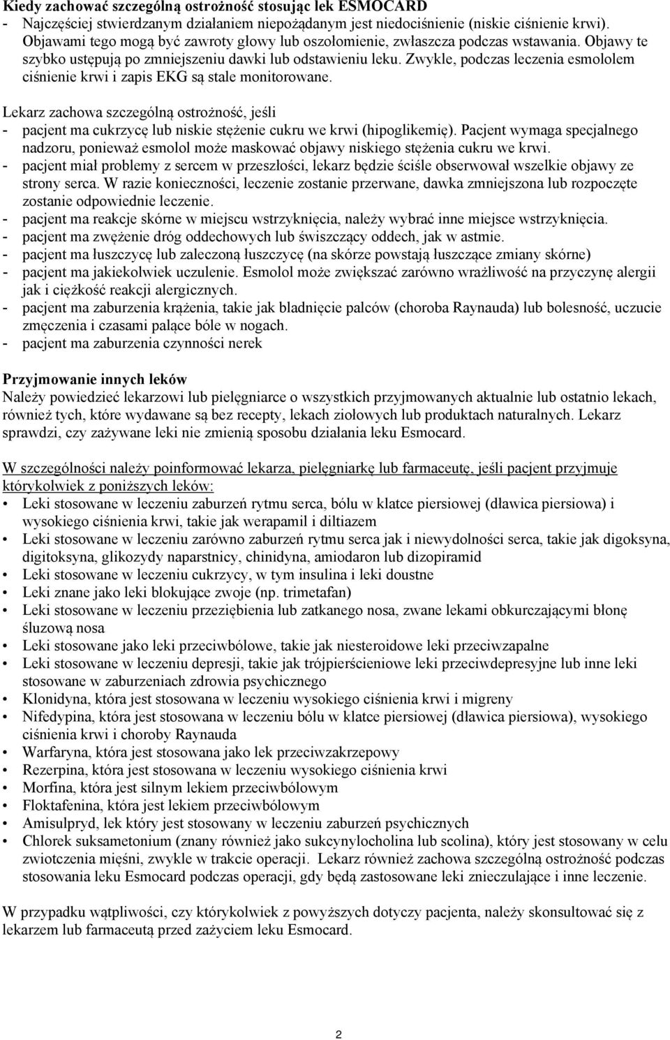 Zwykle, podczas leczenia esmololem ciśnienie krwi i zapis EKG są stale monitorowane. Lekarz zachowa szczególną ostrożność, jeśli - pacjent ma cukrzycę lub niskie stężenie cukru we krwi (hipoglikemię).