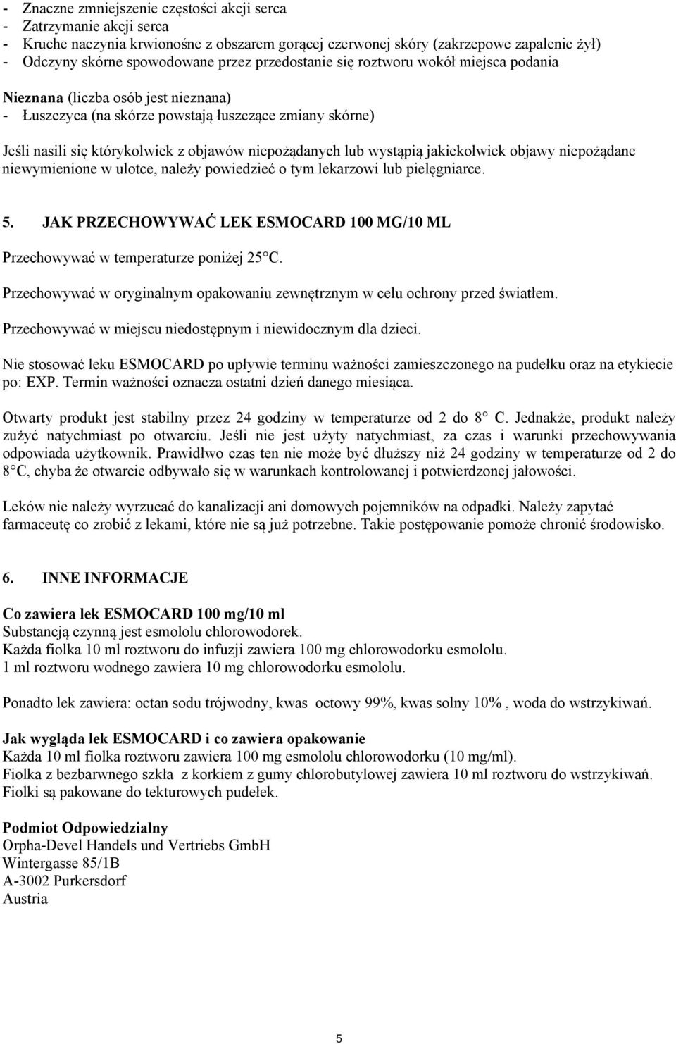 wystąpią jakiekolwiek objawy niepożądane niewymienione w ulotce, należy powiedzieć o tym lekarzowi lub pielęgniarce. 5.