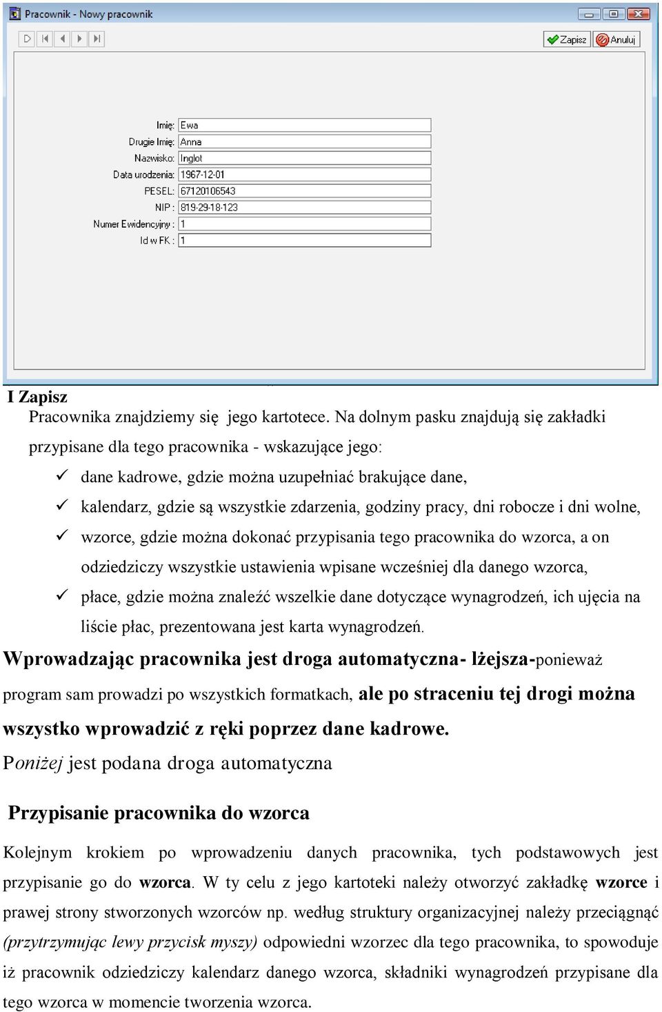 dni robocze i dni wolne, wzorce, gdzie można dokonać przypisania tego pracownika do wzorca, a on odziedziczy wszystkie ustawienia wpisane wcześniej dla danego wzorca, płace, gdzie można znaleźć