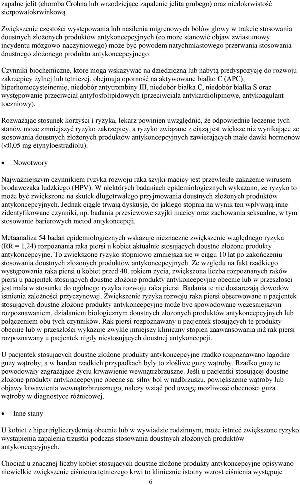 mózgowo-naczyniowego) może być powodem natychmiastowego przerwania stosowania doustnego złożonego produktu antykoncepcyjnego.