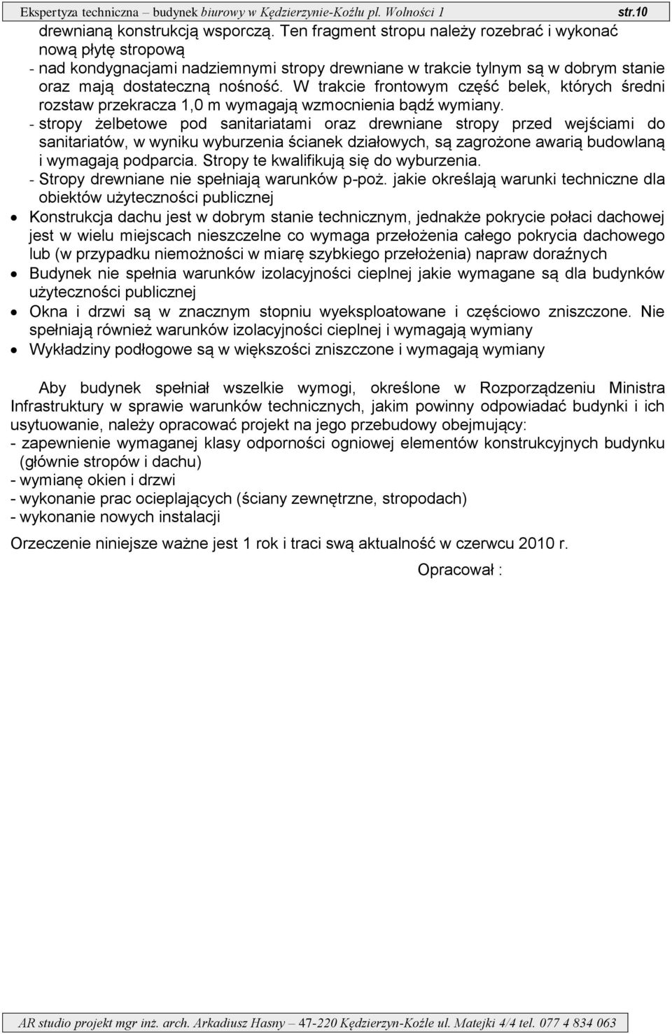 W trakcie frontowym część belek, których średni rozstaw przekracza 1,0 m wymagają wzmocnienia bądź wymiany.