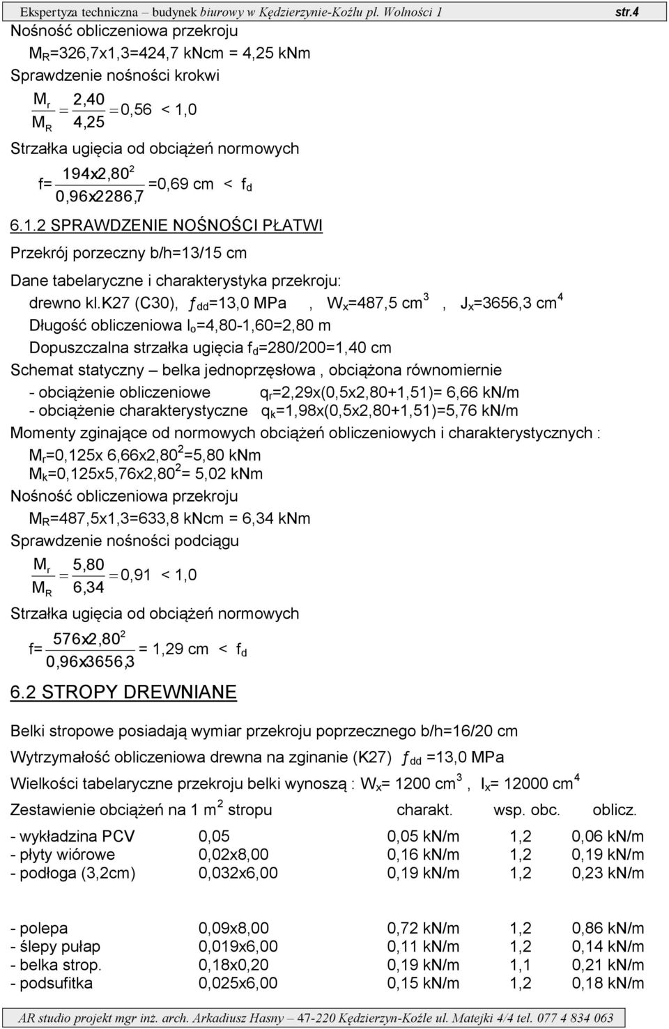 k27 (C30), ƒ dd =13,0 Pa, W x =487,5 cm 3, J x =3656,3 cm 4 Długość obliczeniowa l o =4,80-1,60=2,80 m Dopuszczalna strzałka ugięcia f d =280/200=1,40 cm Schemat statyczny belka jednoprzęsłowa,