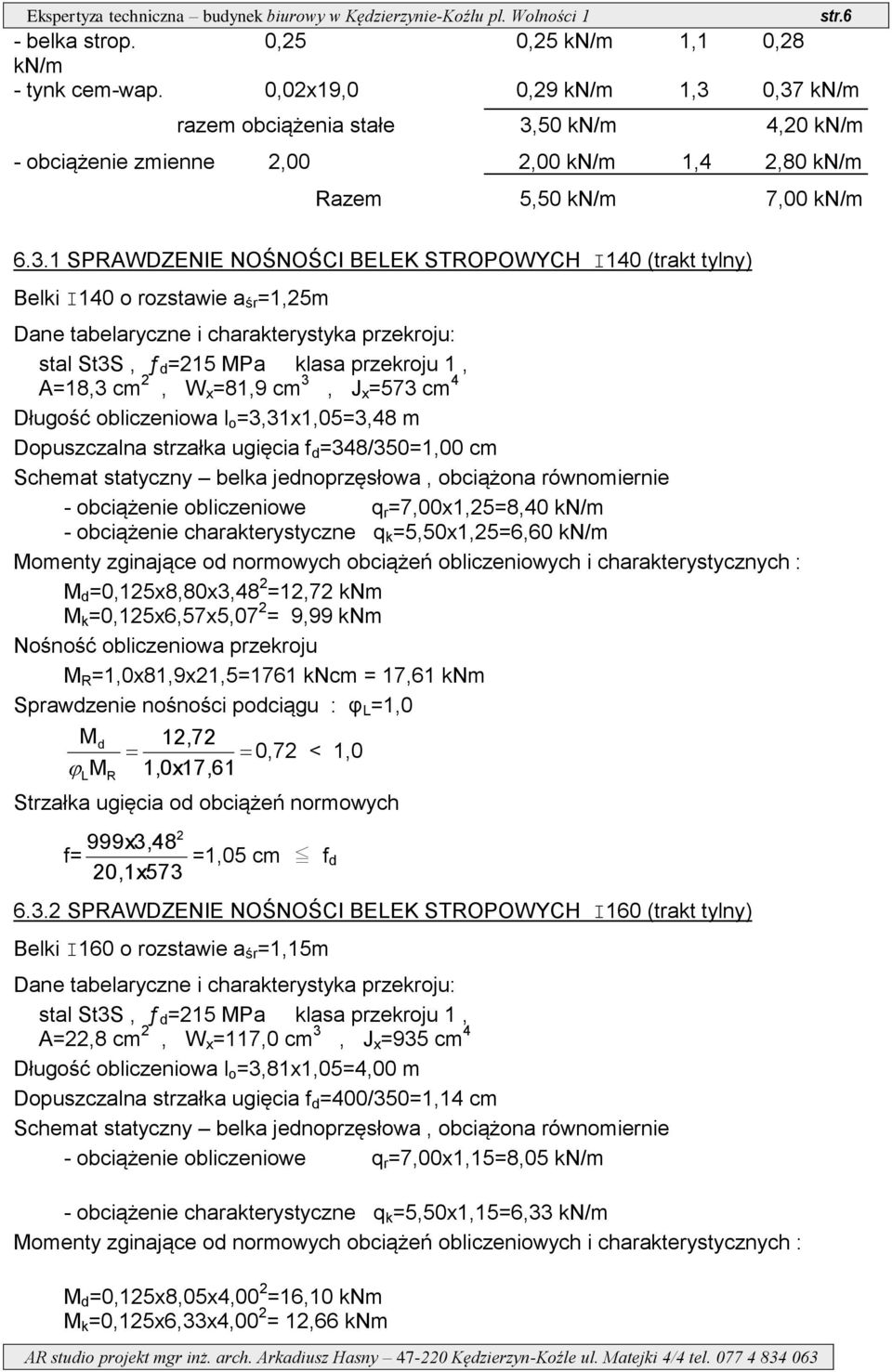 1 SPAWDZENIE NOŚNOŚCI BELEK STOPOWYCH I140 (trakt tylny) Belki I140 o rozstawie a śr =1,25m Dane tabelaryczne i charakterystyka przekroju: stal St3S, ƒ d =215 Pa klasa przekroju 1, A=18,3 cm 2, W x