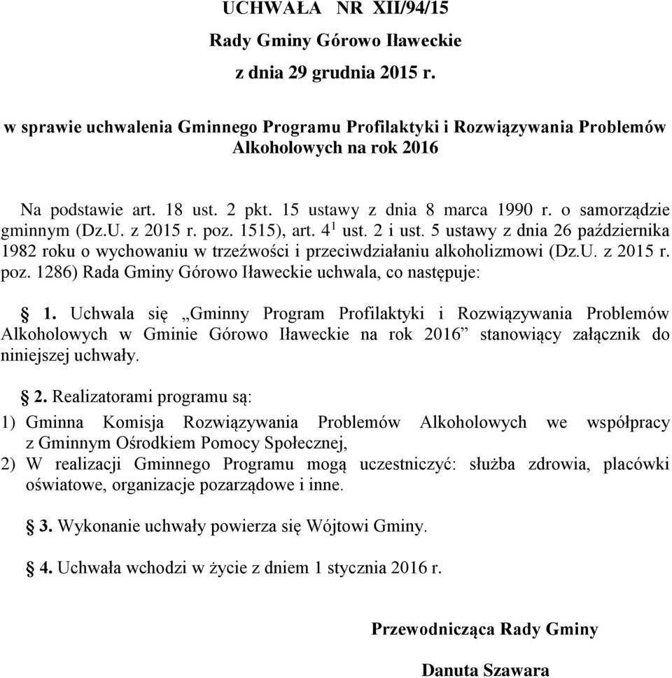 5 ustawy z dnia 26 października 1982 roku o wychowaniu w trzeźwości i przeciwdziałaniu alkoholizmowi (Dz.U. z 2015 r. poz. 1286) Rada Gminy Górowo Iławeckie uchwala, co następuje: 1.