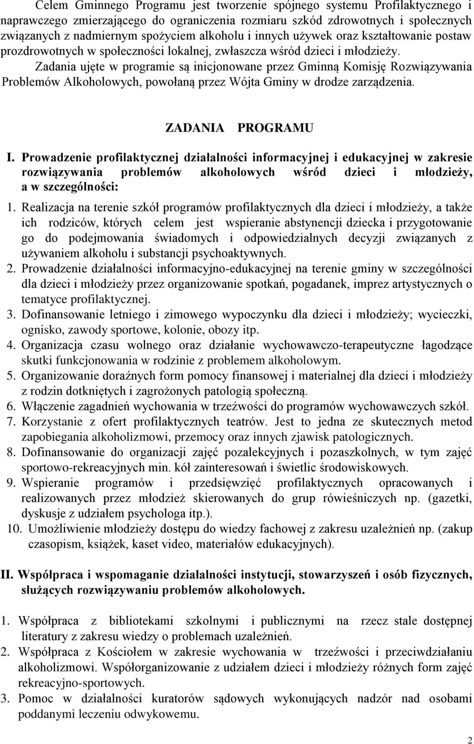 Zadania ujęte w programie są inicjonowane przez Gminną Komisję Rozwiązywania Problemów Alkoholowych, powołaną przez Wójta Gminy w drodze zarządzenia. ZADANIA PROGRAMU I.