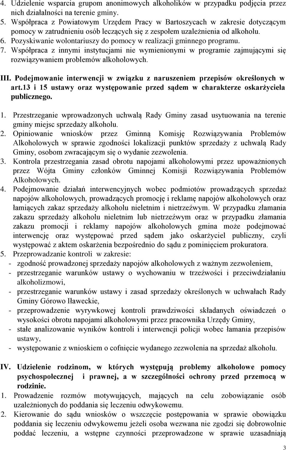 Pozyskiwanie wolontariuszy do pomocy w realizacji gminnego programu. 7. Współpraca z innymi instytucjami nie wymienionymi w programie zajmującymi się rozwiązywaniem problemów alkoholowych. III.