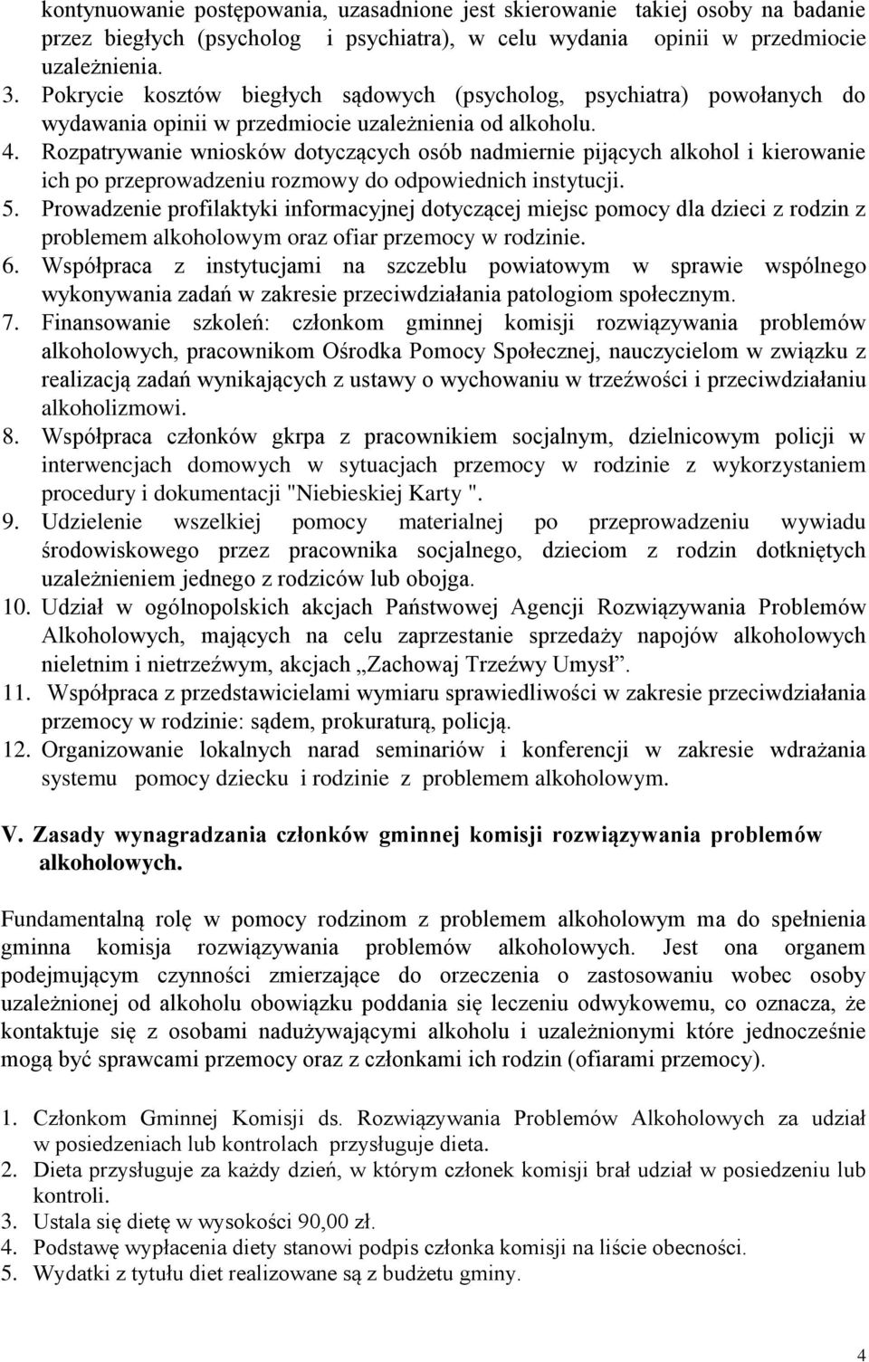 Rozpatrywanie wniosków dotyczących osób nadmiernie pijących alkohol i kierowanie ich po przeprowadzeniu rozmowy do odpowiednich instytucji. 5.