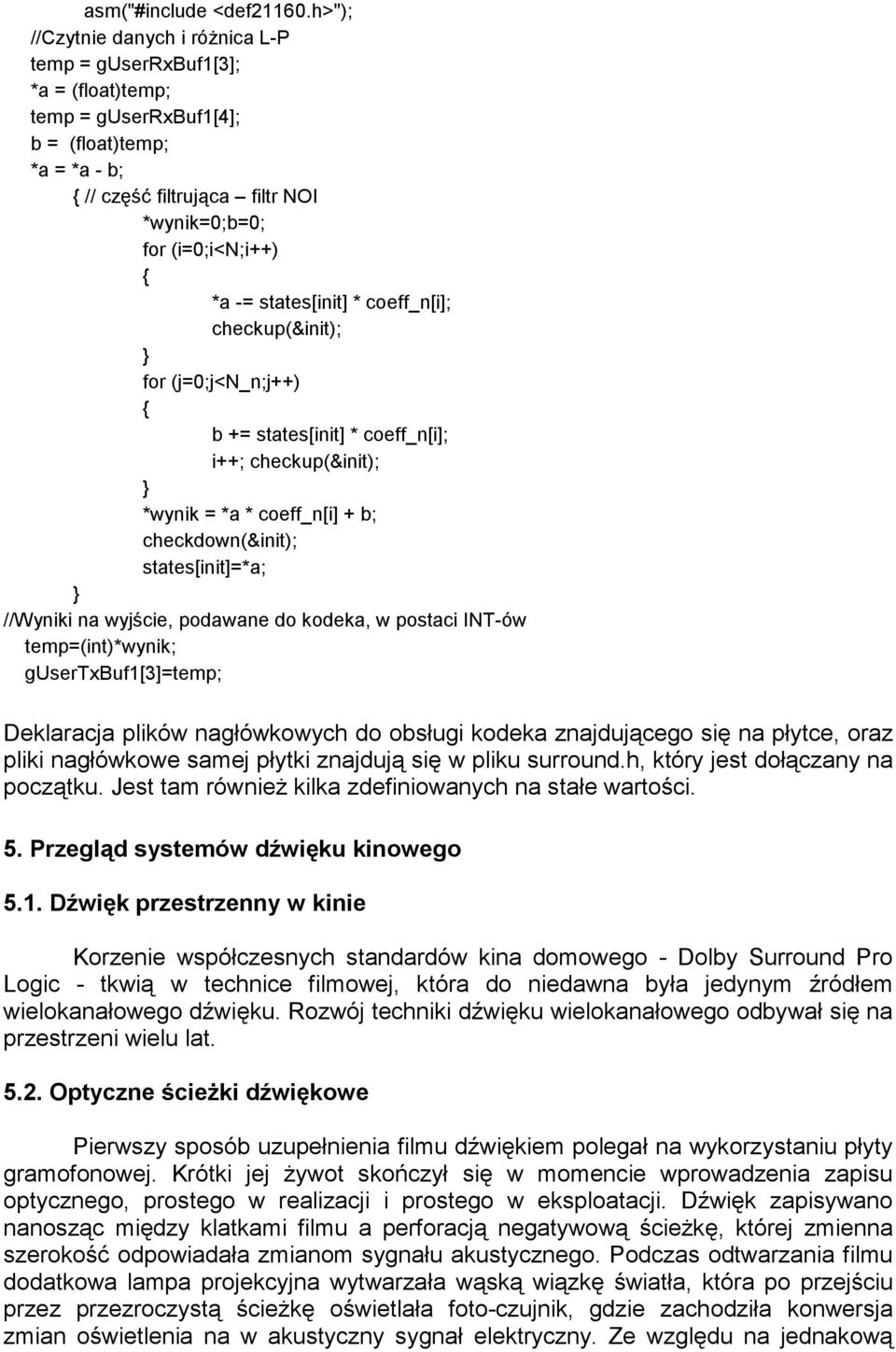 -= states[init] * coeff_n[i]; checkup(&init); } for (j=0;j<n_n;j++) { b += states[init] * coeff_n[i]; i++; checkup(&init); } *wynik = *a * coeff_n[i] + b; checkdown(&init); states[init]=*a; }