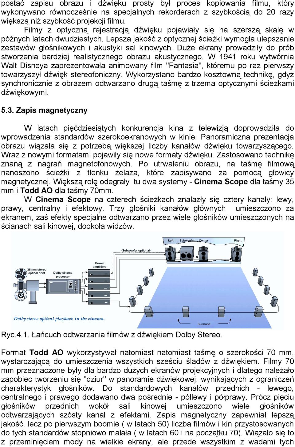 Duże ekrany prowadziły do prób stworzenia bardziej realistycznego obrazu akustycznego.