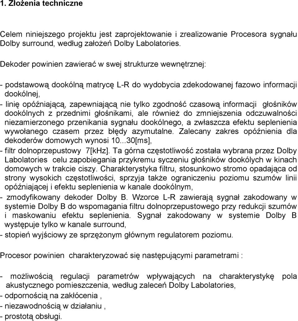 czasową informacji głośników dookólnych z przednimi głośnikami, ale również do zmniejszenia odczuwalności niezamierzonego przenikania sygnału dookólnego, a zwłaszcza efektu seplenienia wywołanego