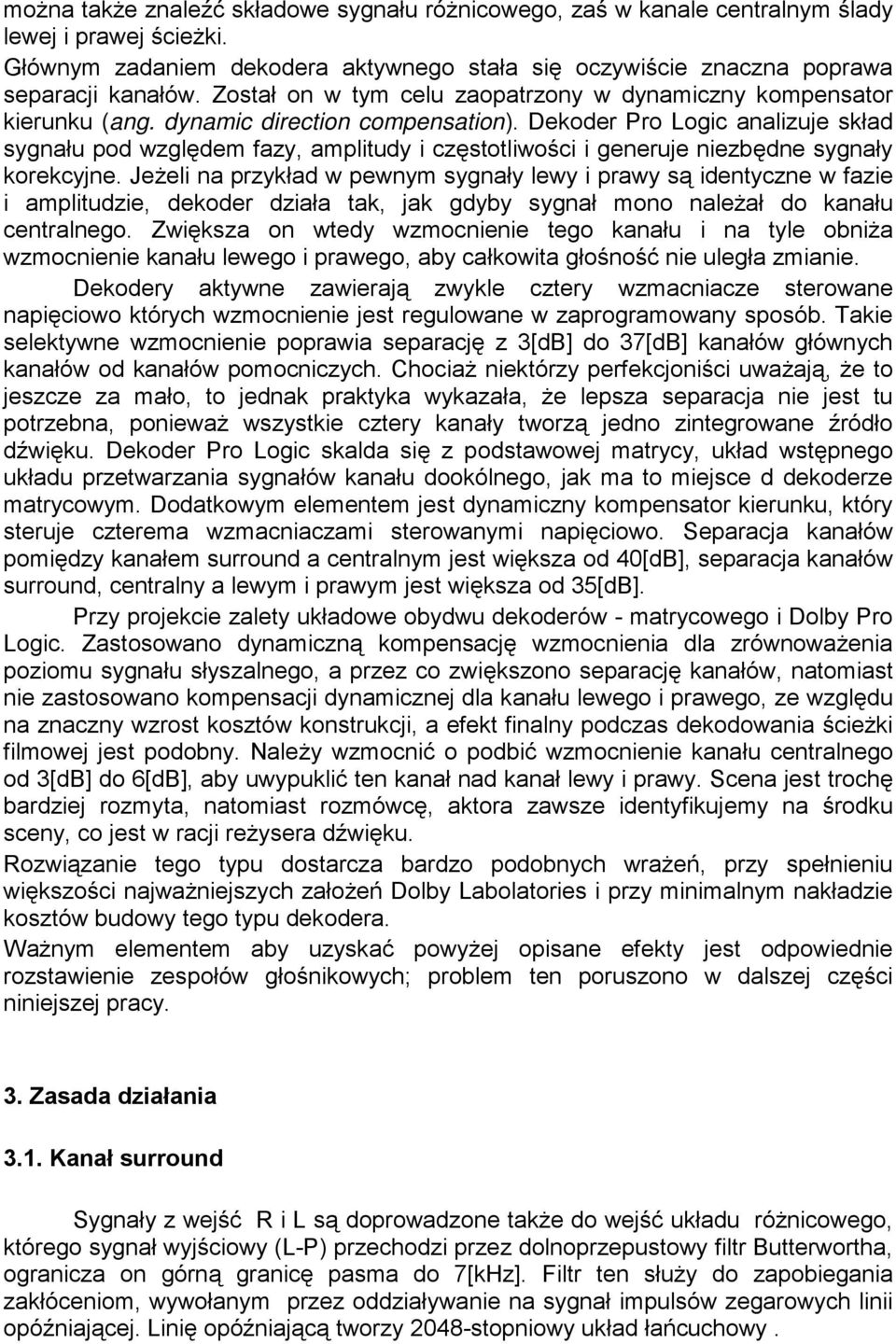 Dekoder Pro Logic analizuje skład sygnału pod względem fazy, amplitudy i częstotliwości i generuje niezbędne sygnały korekcyjne.