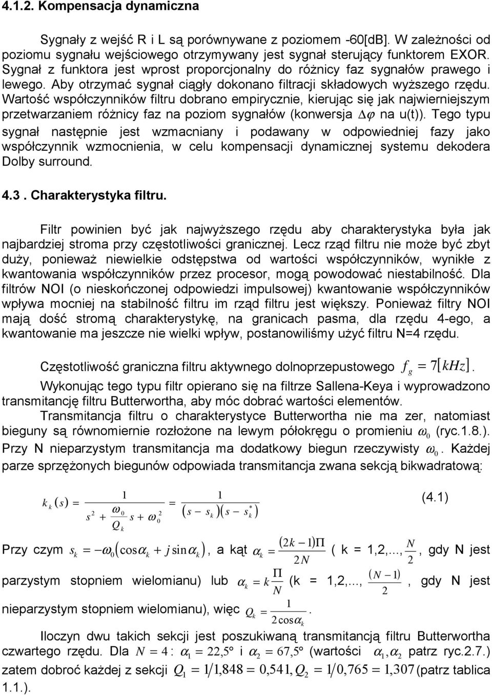 Wartość współczynników filtru dobrano empirycznie, kierując się jak najwierniejszym przetwarzaniem różnicy faz na poziom sygnałów (konwersja ϕ na u(t)).