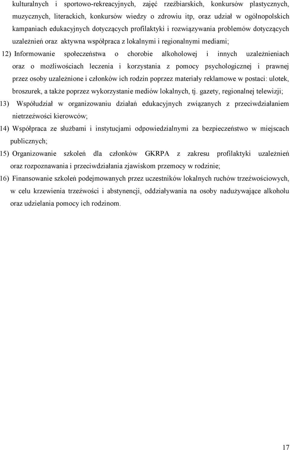 uzależnieniach oraz o możliwościach leczenia i korzystania z pomocy psychologicznej i prawnej przez osoby uzależnione i członków ich rodzin poprzez materiały reklamowe w postaci: ulotek, broszurek, a