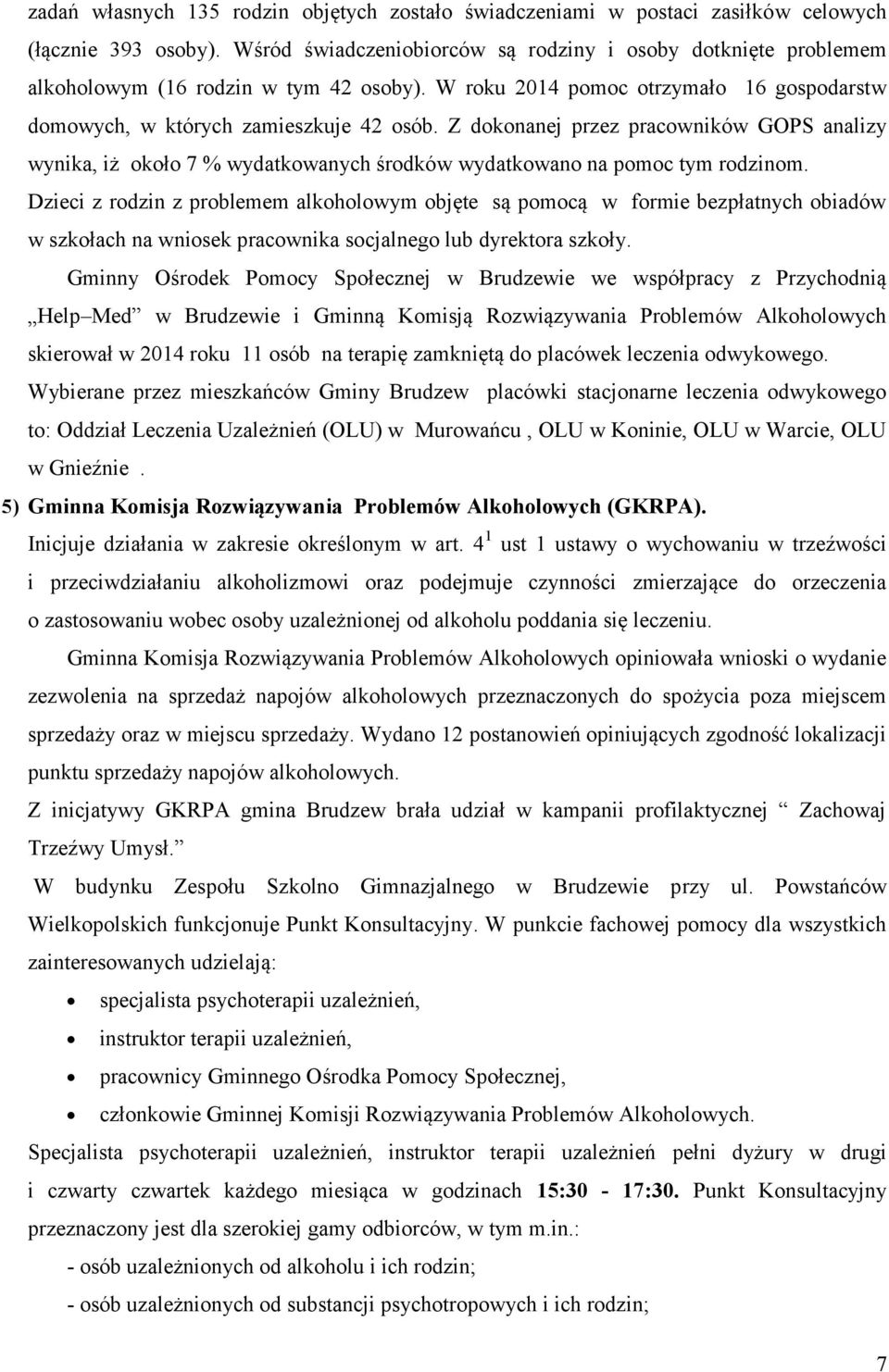 Z dokonanej przez pracowników GOPS analizy wynika, iż około 7 % wydatkowanych środków wydatkowano na pomoc tym rodzinom.
