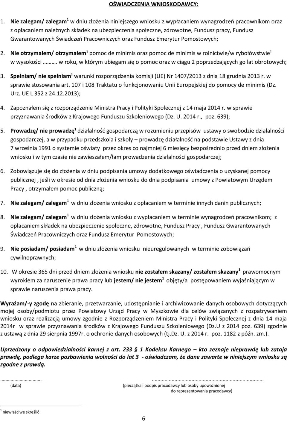 wysokości. w roku, w którym ubiegam się o pomoc oraz w ciągu 2 poprzedzających go lat obrotowych; Spełniam/ nie spełniam¹ warunki rozporządzenia komisji (UE) Nr 1407/2013 z dnia 18 grudnia 2013 r.