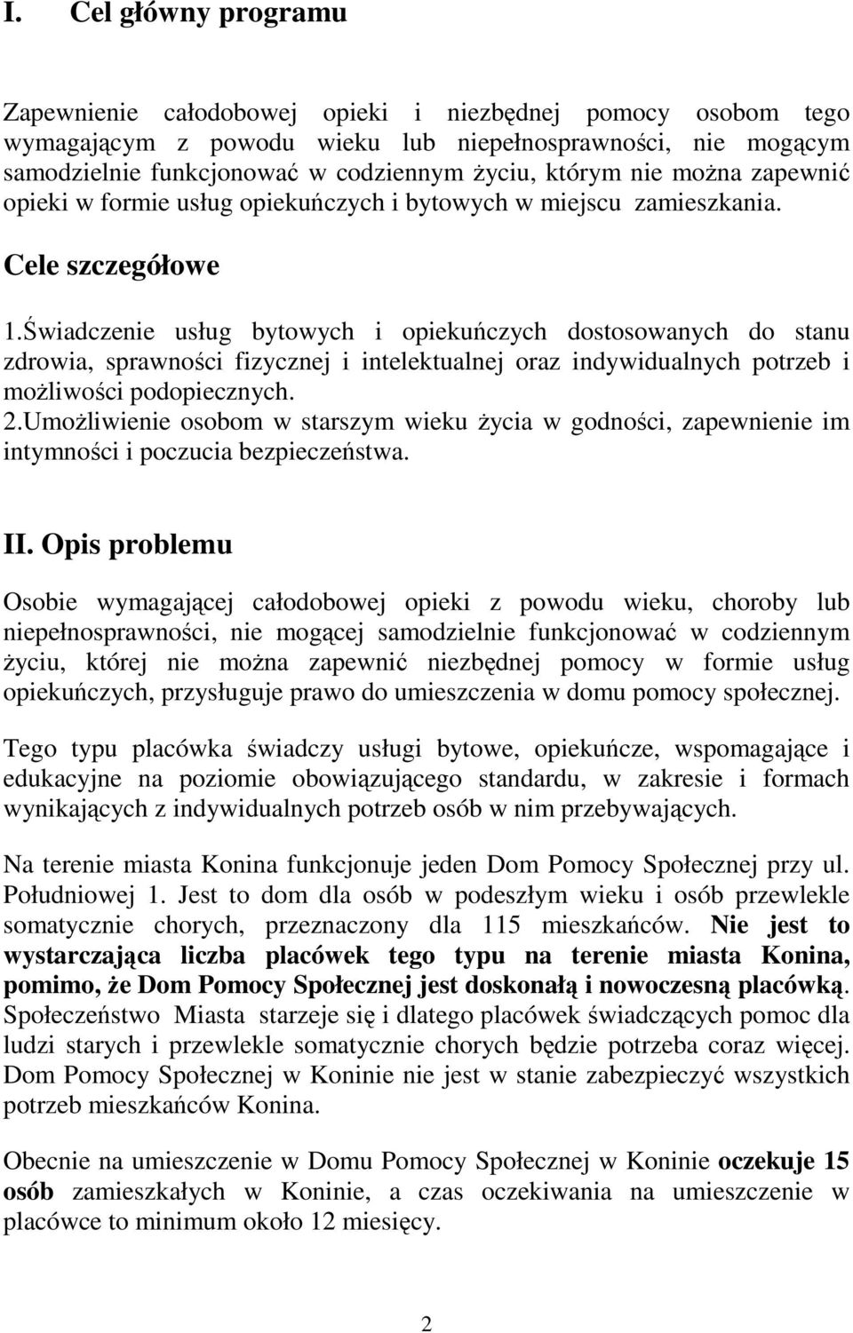 Świadczenie usług bytowych i opiekuńczych dostosowanych do stanu zdrowia, sprawności fizycznej i intelektualnej oraz indywidualnych potrzeb i moŝliwości podopiecznych. 2.