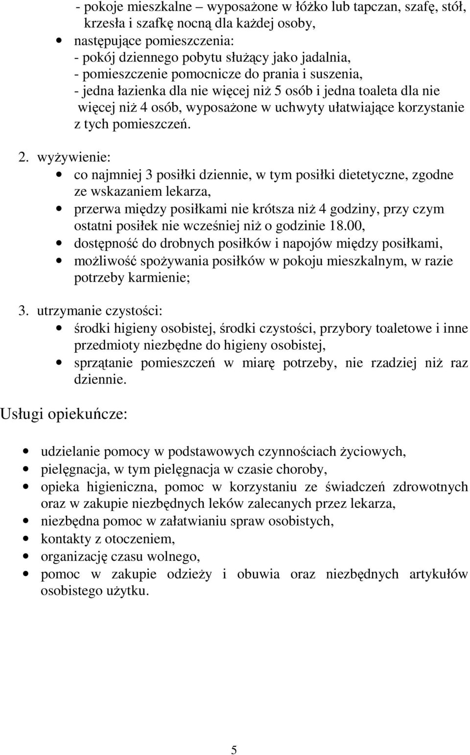 wyŝywienie: co najmniej 3 posiłki dziennie, w tym posiłki dietetyczne, zgodne ze wskazaniem lekarza, przerwa między posiłkami nie krótsza niŝ 4 godziny, przy czym ostatni posiłek nie wcześniej niŝ o