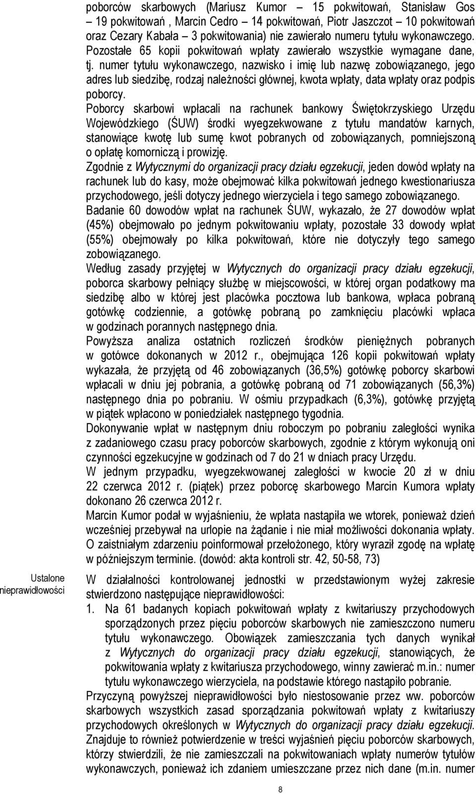 numer tytułu wykonawczego, nazwisko i imię lub nazwę zobowiązanego, jego adres lub siedzibę, rodzaj należności głównej, kwota wpłaty, data wpłaty oraz podpis poborcy.