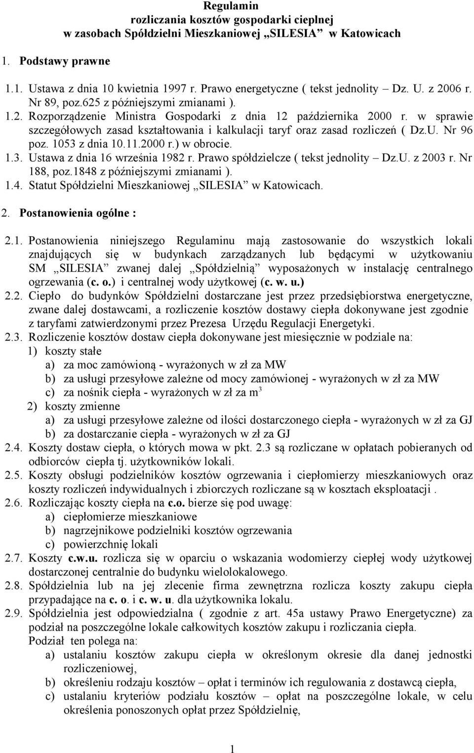 w sprawie szczegółowych zasad kształtowania i kalkulacji taryf oraz zasad rozliczeń ( Dz.U. Nr 96 poz. 1053 z dnia 10.11.2000 r.) w obrocie. 1.3. Ustawa z dnia 16 września 1982 r.