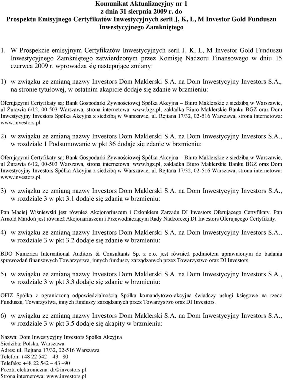 wprowadza się następujące zmiany: 1) w związku ze zmianą nazwy Investors Dom Maklerski S.A.