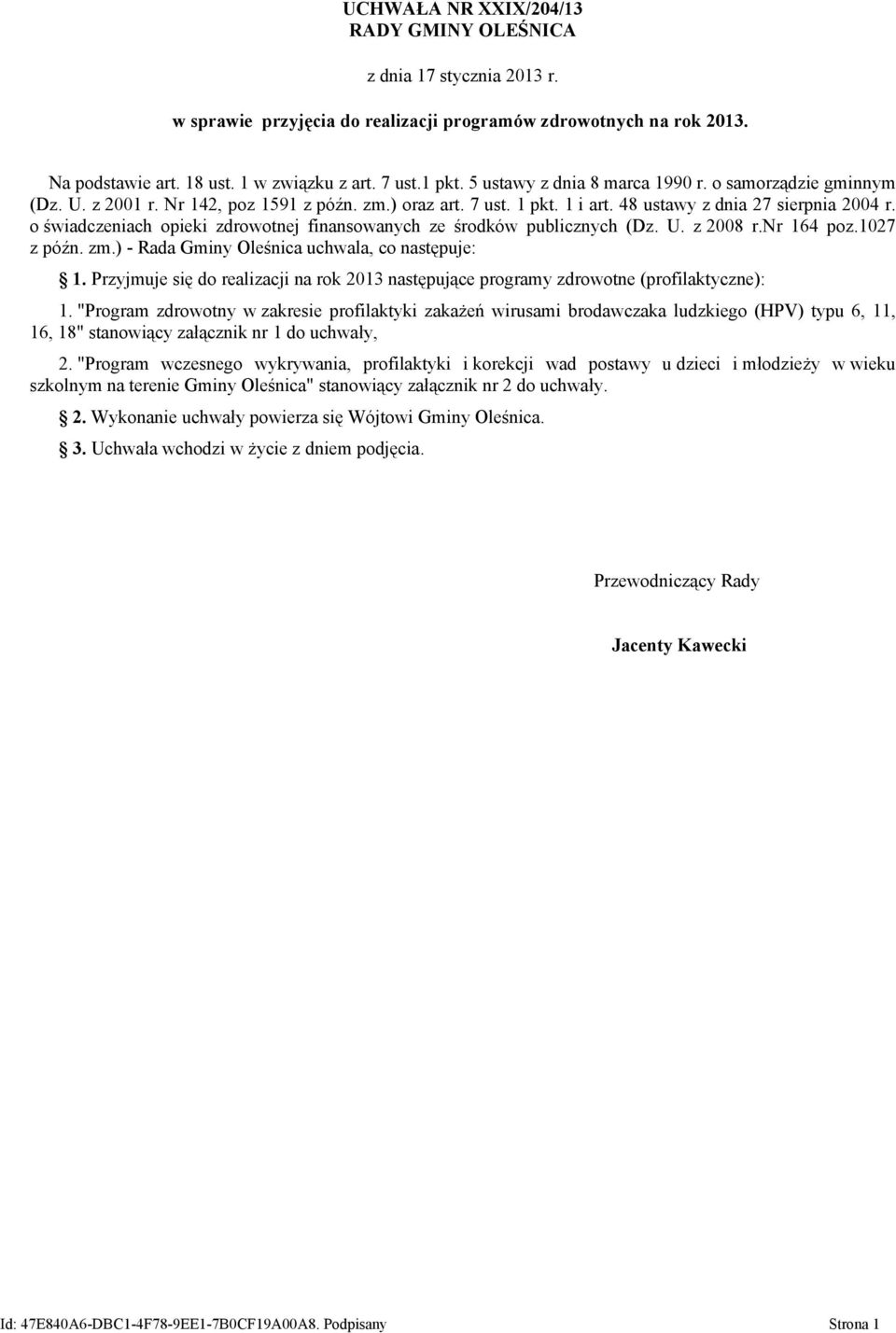 o świadczeniach opieki zdrowotnej finansowanych ze środków publicznych (Dz. U. z 2008 r.nr 164 poz.1027 z późn. zm.) - Rada Gminy Oleśnica uchwala, co następuje: 1.