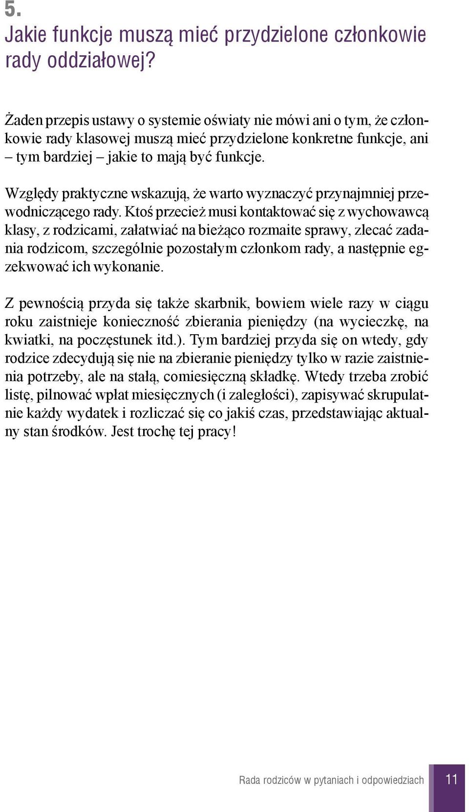 Wzglêdy praktyczne wskazuj¹, e warto wyznaczyæ przynajmniej przewodnicz¹cego rady.