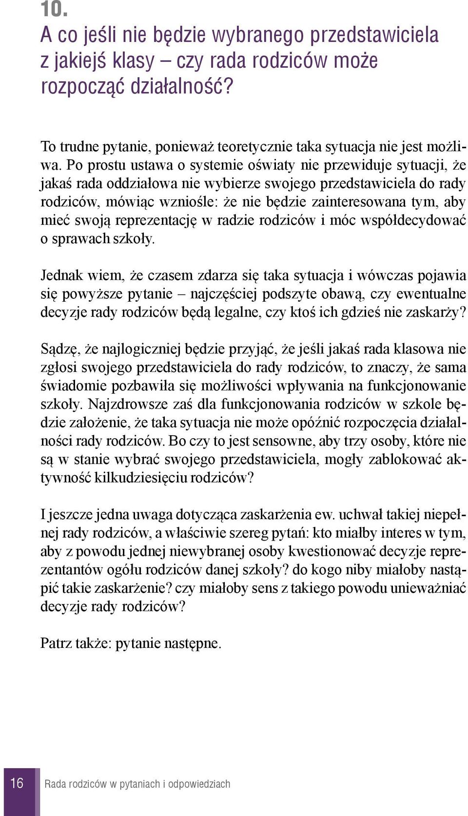 swoj¹ reprezentacjê w radzie rodziców i móc wspó³decydowaæ o sprawach szko³y.