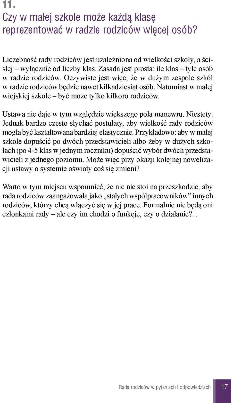 Natomiast w ma³ej wiejskiej szkole byæ mo e tylko kilkoro rodziców. Ustawa nie daje w tym wzglêdzie wiêkszego pola manewru. Niestety.