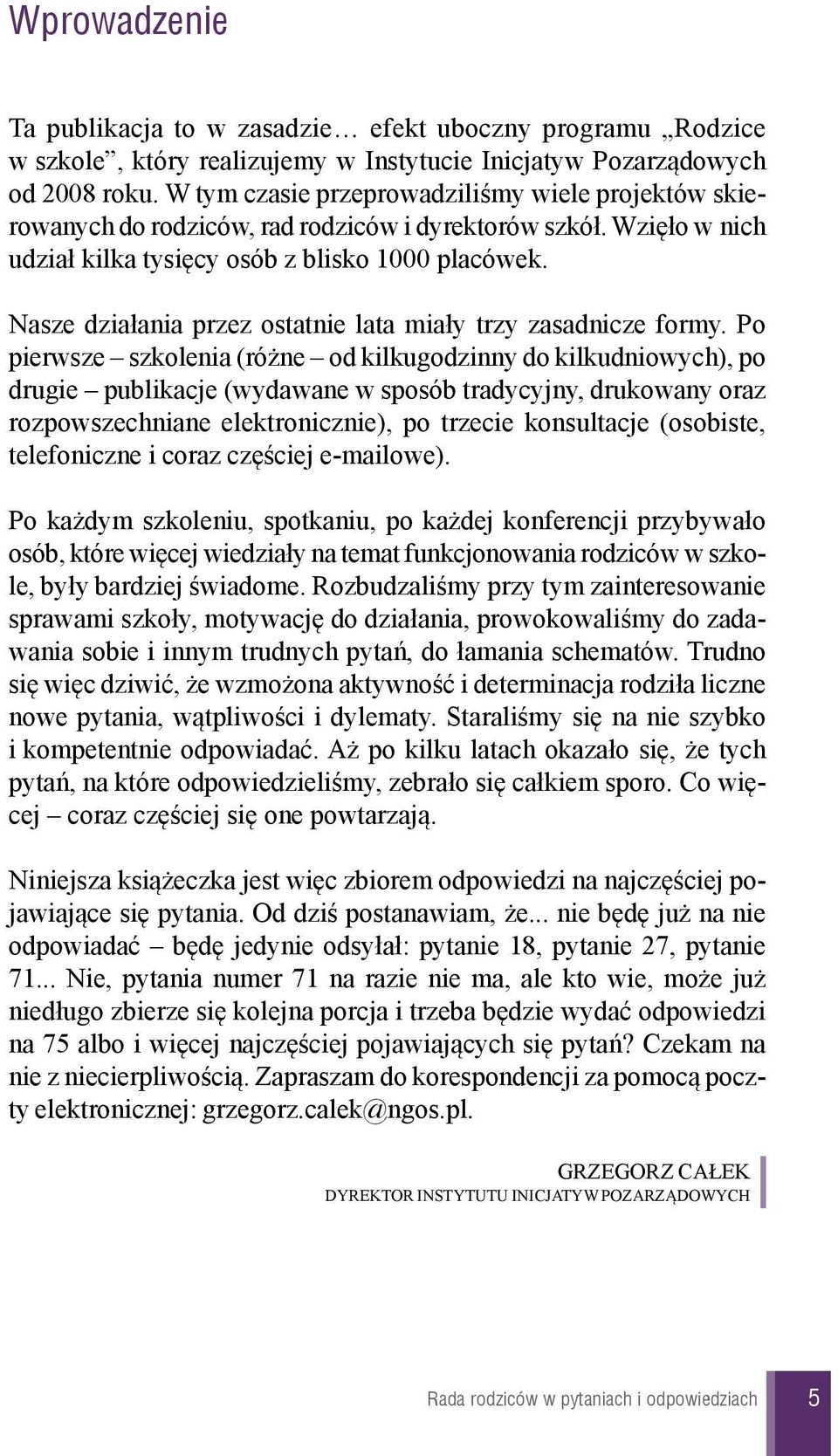 Nasze dzia³ania przez ostatnie lata mia³y trzy zasadnicze formy.