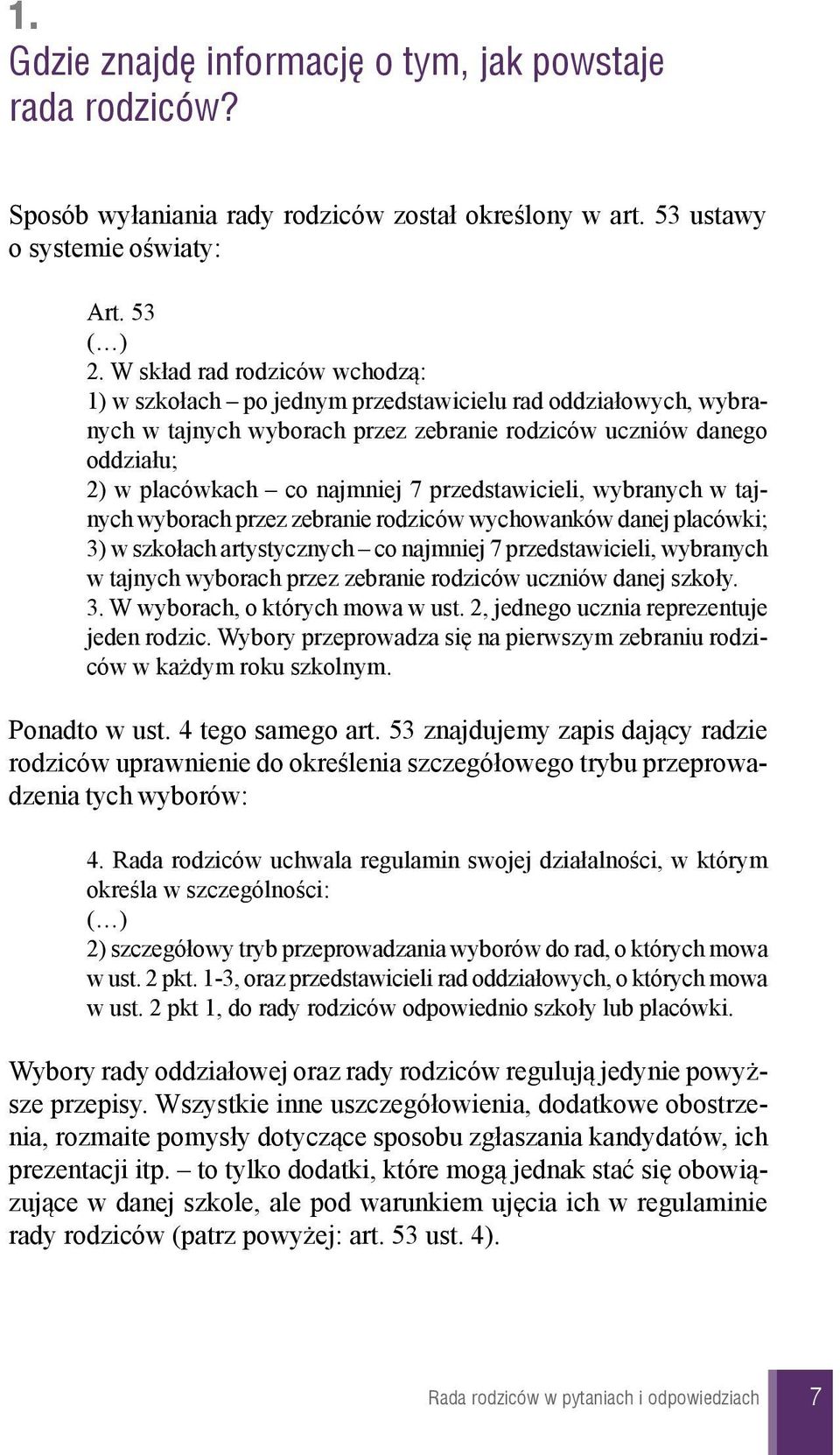 przedstawicieli, wybranych w tajnych wyborach przez zebranie rodziców wychowanków danej placówki; 3) w szko³ach artystycznych co najmniej 7 przedstawicieli, wybranych w tajnych wyborach przez