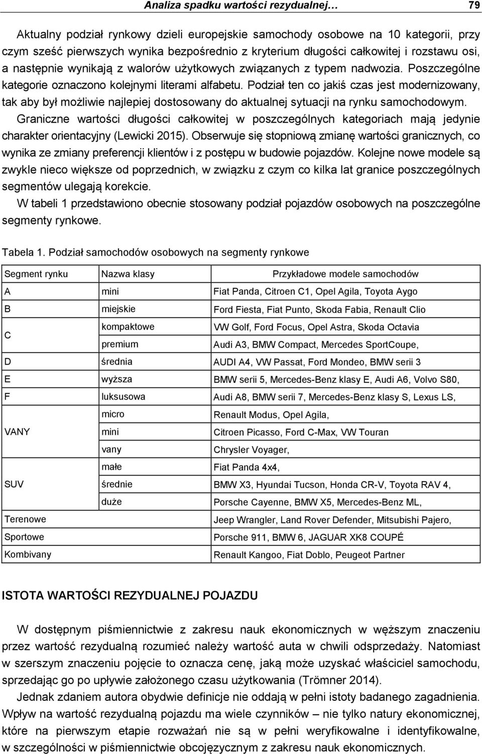 Podział ten co jakiś czas jest modernizowany, tak aby był możliwie najlepiej dostosowany do aktualnej sytuacji na rynku samochodowym.