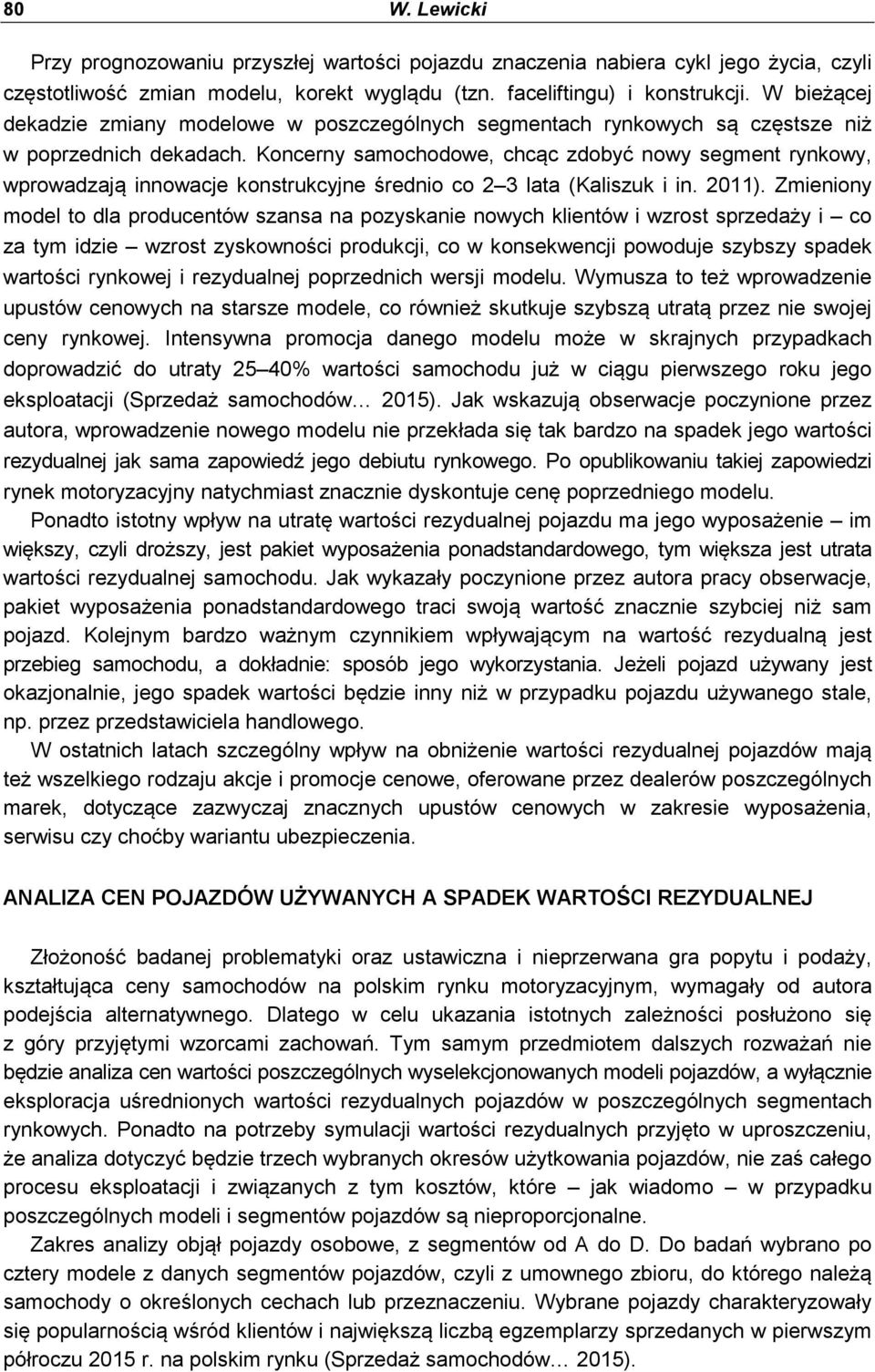 Koncerny samochodowe, chcąc zdobyć nowy segment rynkowy, wprowadzają innowacje konstrukcyjne średnio co 2 3 lata (Kaliszuk i in. 2011).