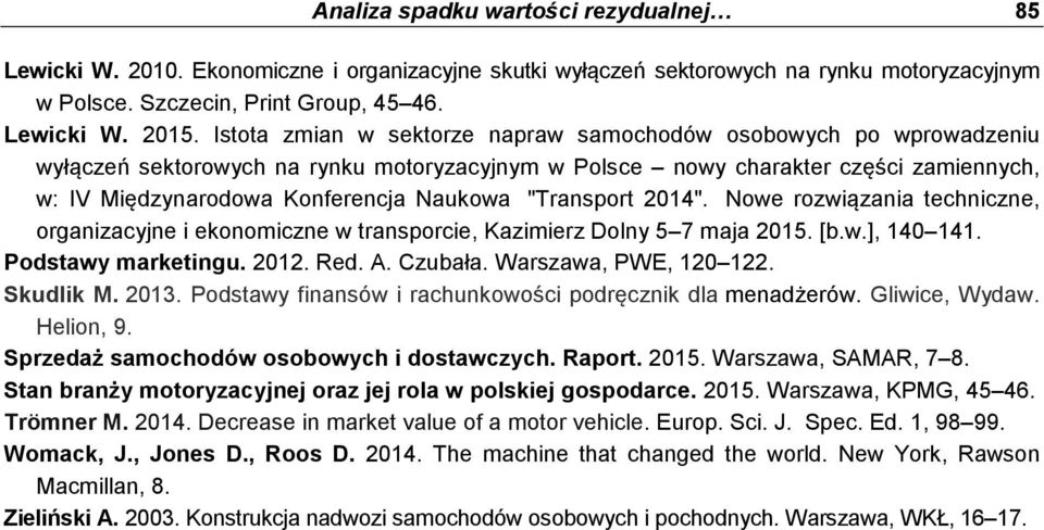 "Transport 2014". Nowe rozwiązania techniczne, organizacyjne i ekonomiczne w transporcie, Kazimierz Dolny 5 7 maja 2015. [b.w.], 140 141. Podstawy marketingu. 2012. Red. A. Czubała.