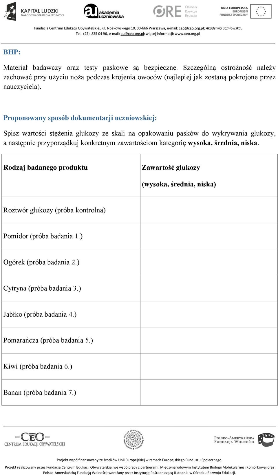 Proponowany sposób dokumentacji uczniowskiej: Spisz wartości stężenia glukozy ze skali na opakowaniu pasków do wykrywania glukozy, a następnie przyporządkuj konkretnym