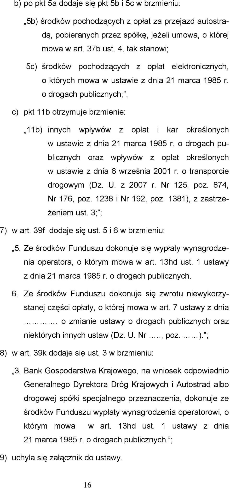 o drogach publicznych;, c) pkt 11b otrzymuje brzmienie: 11b) innych wpływów z opłat i kar określonych w ustawie z dnia 21 marca 1985 r.