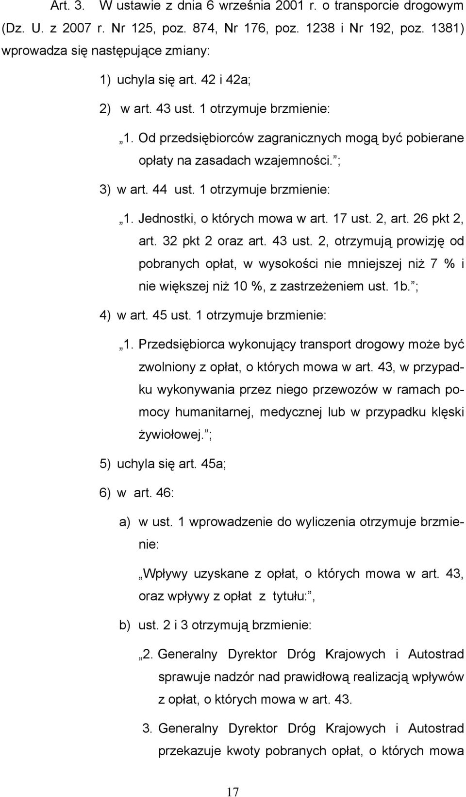 17 ust. 2, art. 26 pkt 2, art. 32 pkt 2 oraz art. 43 ust. 2, otrzymują prowizję od pobranych opłat, w wysokości nie mniejszej niż 7 % i nie większej niż 10 %, z zastrzeżeniem ust. 1b. ; 4) w art.