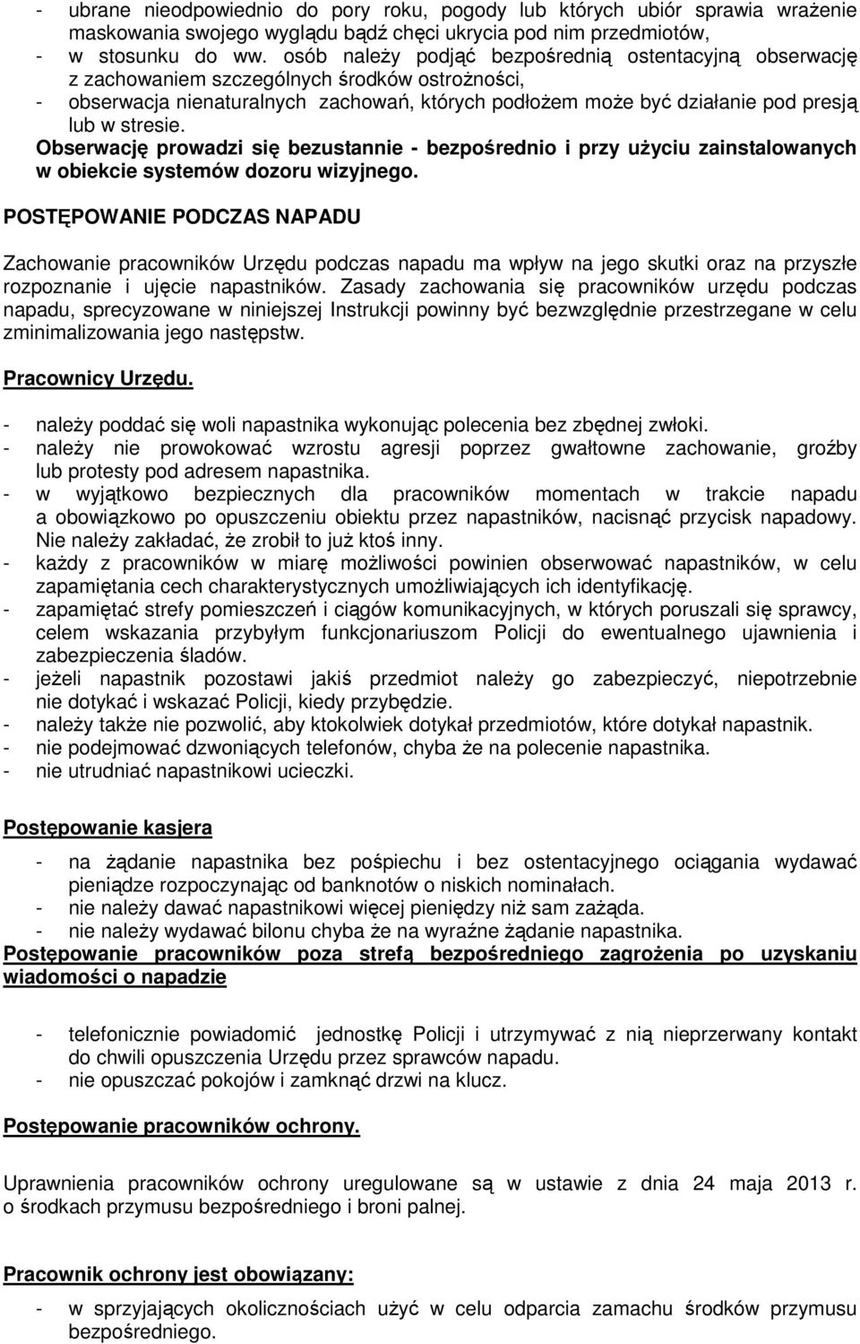 stresie. Obserwację prowadzi się bezustannie - bezpośrednio i przy uŝyciu zainstalowanych w obiekcie systemów dozoru wizyjnego.