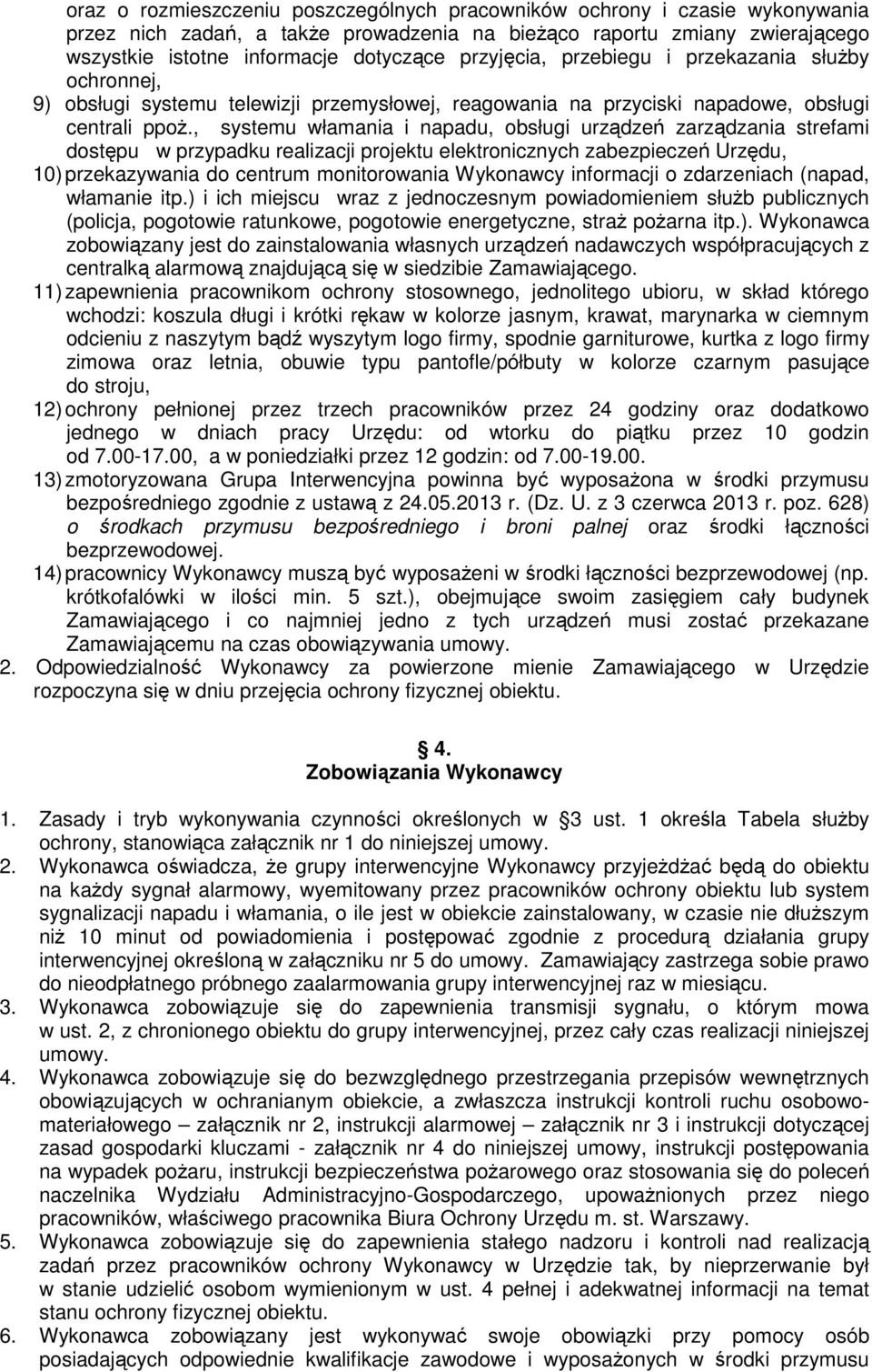 , systemu włamania i napadu, obsługi urządzeń zarządzania strefami dostępu w przypadku realizacji projektu elektronicznych zabezpieczeń Urzędu, 10) przekazywania do centrum monitorowania Wykonawcy